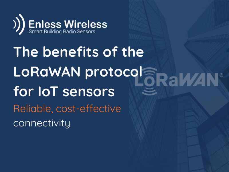 The benefits of the LoRaWAN protocol for IoT sensors Reliable, cost-effective connectivity